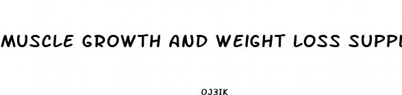 muscle growth and weight loss supplements