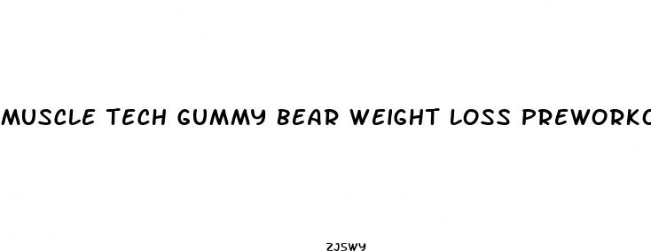 muscle tech gummy bear weight loss preworkout