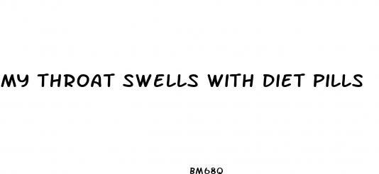my throat swells with diet pills