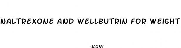 naltrexone and wellbutrin for weight loss