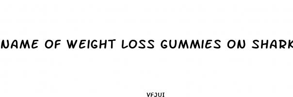 name of weight loss gummies on shark tank