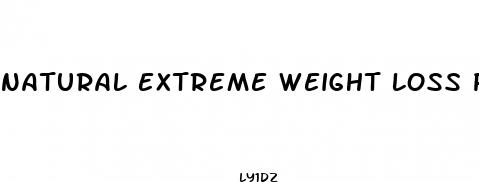 natural extreme weight loss pills