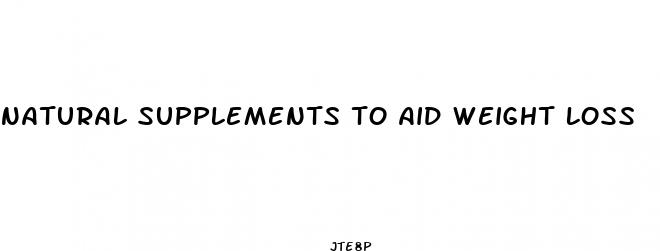 natural supplements to aid weight loss