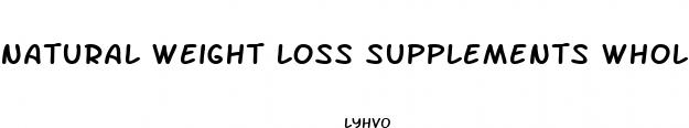 natural weight loss supplements whole foods