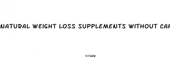 natural weight loss supplements without caffeine