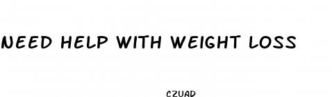 need help with weight loss