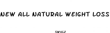 new all natural weight loss pill