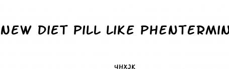 new diet pill like phentermine