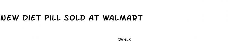 new diet pill sold at walmart
