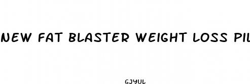 new fat blaster weight loss pill