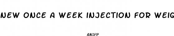 new once a week injection for weight loss