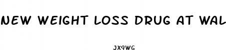 new weight loss drug at walmart