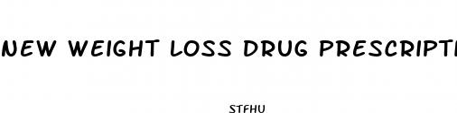 new weight loss drug prescription