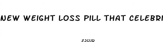 new weight loss pill that celebrities are taking