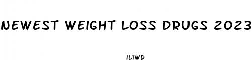newest weight loss drugs 2023