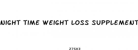 night time weight loss supplements