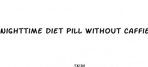nighttime diet pill without caffiene