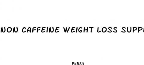non caffeine weight loss supplements