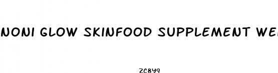 noni glow skinfood supplement weight loss