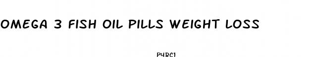 omega 3 fish oil pills weight loss