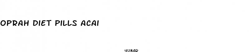 oprah diet pills acai