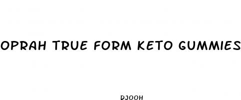 oprah true form keto gummies