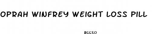 oprah winfrey weight loss pill
