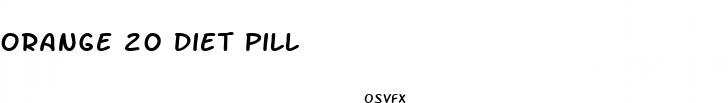 orange 20 diet pill