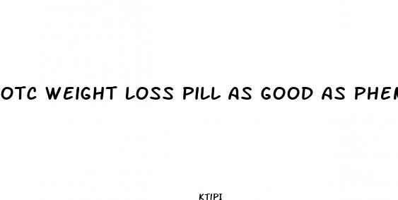 otc weight loss pill as good as phentermine