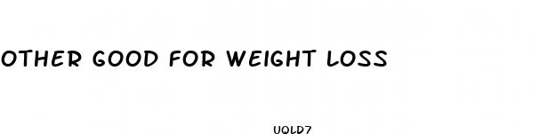 other good for weight loss