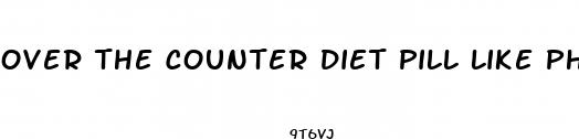 over the counter diet pill like phentermine