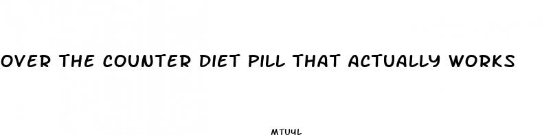 over the counter diet pill that actually works