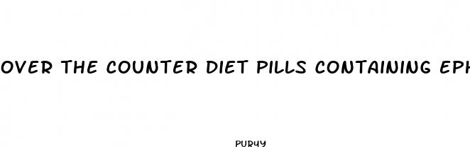 over the counter diet pills containing ephedra