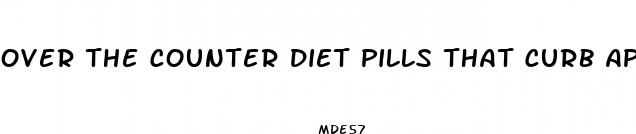 over the counter diet pills that curb appetite