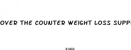 over the counter weight loss supplements that work