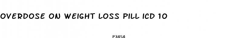 overdose on weight loss pill icd 10