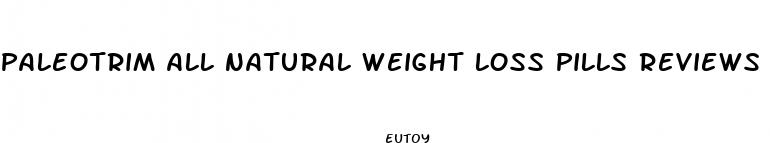paleotrim all natural weight loss pills reviews