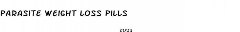parasite weight loss pills