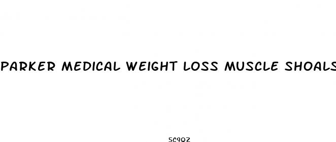 parker medical weight loss muscle shoals al