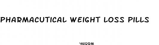 pharmacutical weight loss pills