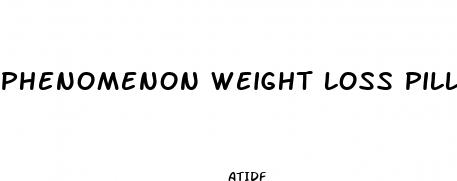 phenomenon weight loss pill
