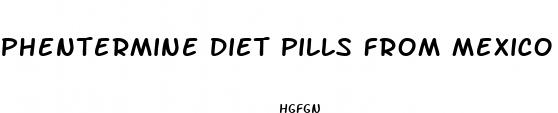 phentermine diet pills from mexico