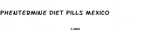 phentermine diet pills mexico