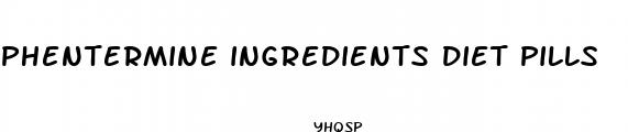 phentermine ingredients diet pills