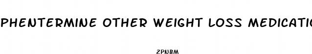 phentermine other weight loss medications