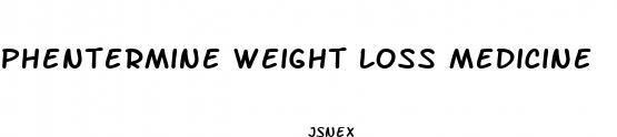 phentermine weight loss medicine
