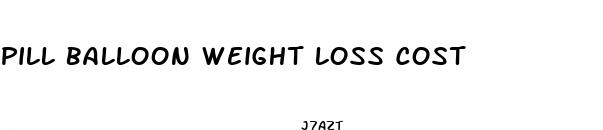pill balloon weight loss cost