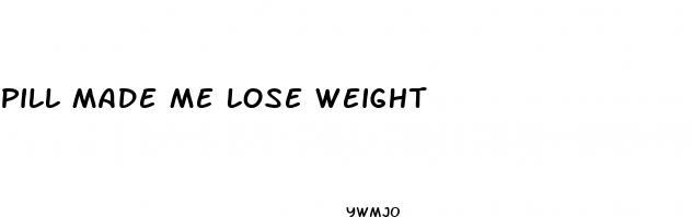 pill made me lose weight