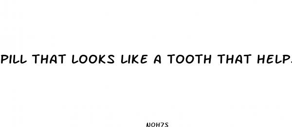 pill that looks like a tooth that helps lose weight