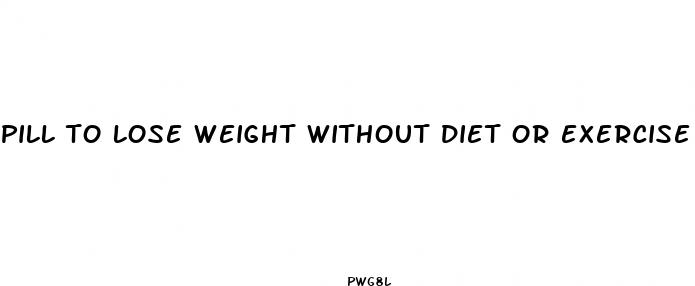 pill to lose weight without diet or exercise